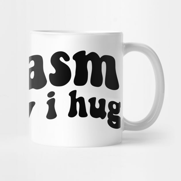 sarcasm it's how i hug funny sarcastic by Giftyshoop